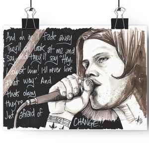 May include: Black and white illustration of a person singing into a microphone. The lyrics "And oh as I fade away They'll all look at me and say and they'll say "Hey, Look at him! I'll never live that way." And that's okay they're Just afraid of CHANGE!" are written on the background.
