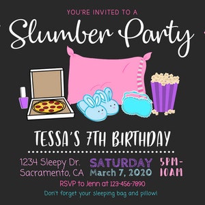 May include: A black and white invitation to a slumber party for Tessa's 7th birthday. The invitation features a pink pillow, blue bunny slippers, a pizza box, nail polish, and a container of popcorn. The text on the invitation reads "You're invited to a Slumber Party", "Tessa's 7th Birthday", "1234 Sleepy Dr. Sacramento, CA", "Saturday March 7, 2020", "5PM-10AM", "RSVP to Jenn at 123-456-7890", and "Don't forget your sleeping bag and pillow!"