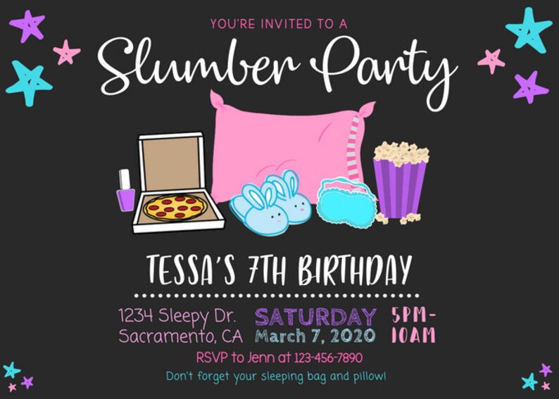 May include: A black and white invitation to a slumber party for Tessa's 7th birthday. The invitation features a pink pillow, blue bunny slippers, a pizza box, nail polish, and a container of popcorn. The text on the invitation reads "You're invited to a Slumber Party", "Tessa's 7th Birthday", "1234 Sleepy Dr. Sacramento, CA", "Saturday March 7, 2020", "5PM-10AM", "RSVP to Jenn at 123-456-7890", and "Don't forget your sleeping bag and pillow!"