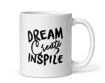 Dream Create Inspire Mug | Inspirational - Motivational Coffee Cup - New Job & Birthday Gift