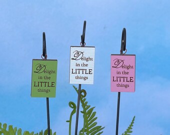 ONE Fairy Garden Sign accessories Delight in the Little things for miniature garden or terrarium your choice of three colors INCLUDES HOOK