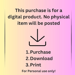 May include: A digital product announcement on a gradient background of yellow, pink, and purple. The text reads: "This purchase is for a digital product. No physical item will be posted." Instructions: Purchase, Download, Print. For Personal use only!
