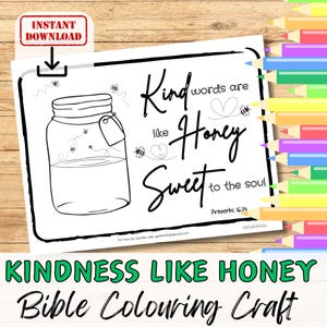 May include: A black and white coloring page featuring a jar of honey with bees flying around it. The text reads "Kind words are like honey sweet to the soul - Proverbs 16:24".