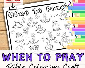 May include: A black and white printable coloring page with the title "When To Pray" and illustrations of different times to pray, such as when you wake up, when you eat, when you are sad, when you are happy, when you are scared, when you are angry, and when you are thankful.