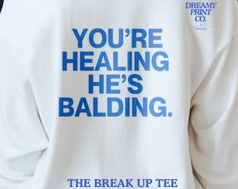 You're Healing He's Balding Long Sleeve T-Shirt - Break Up Tee