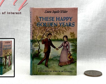 1:4 Scale These HAPPY GOLDEN YEARS Illustrated Readable Miniature Scale Hard Cover Book Little House On The Prairie Laura Ingalls Wilder