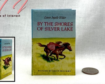 1:4 Scale By The SHORES Of SILVER LAKE Illustrated Readable Miniature Scale Hard Cover Book Little House On The Prairie Laura Ingalls Wilder