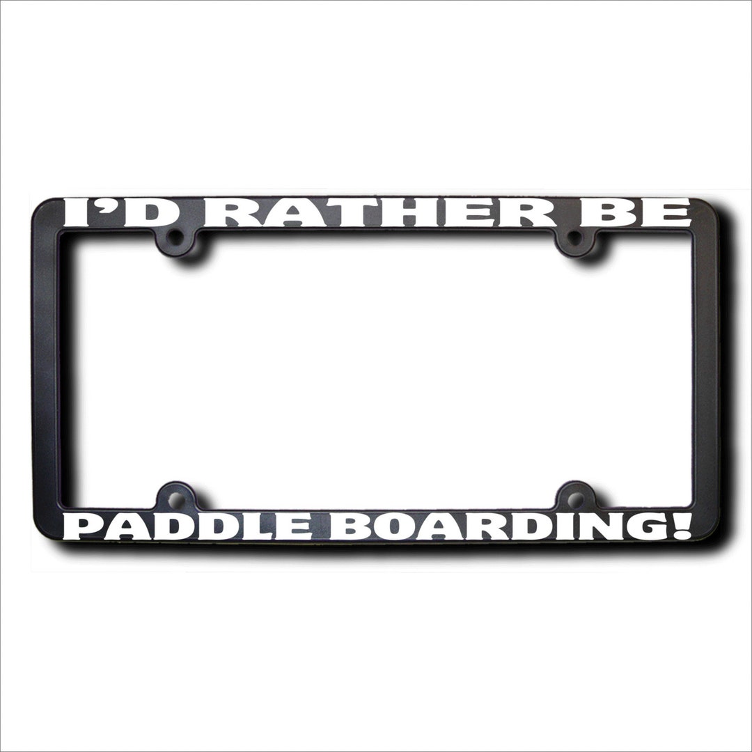 I'd Rather Be Paddle Boarding License Frame T Made in USA Etsy