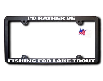 I'd Rather Be Fishing For LAKE TROUT License Frame v2.0