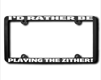 I'd Rather Be Playing The Zither License  Frame (T) Made in USA