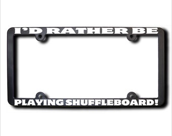 I'd Rather Be Playing Shuffleboard License  Frame (T) Made in USA