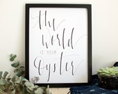 Nursery Decor Art - The World is Your Oyster - Hand Lettered Print - Inspirational Quote Wall Art 11x14 - Christmas Gifts for Mom