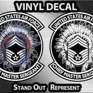 May include: Vinyl decal featuring two versions of the United States Air Force Chief Master Sergeant emblem. The emblems are circular, with text reading "United States Air Force" and "Chief Master Sergeant". The text "Vinyl Decal", "Stand Out", and "Represent" are also present.