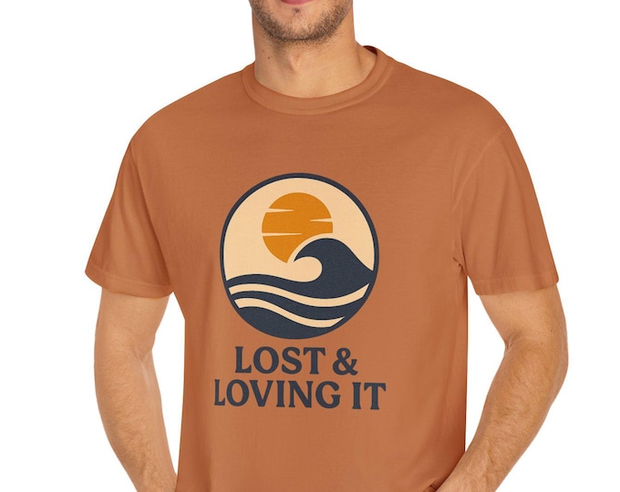 Lost & Loving It Garment-Dyed T-Shirt: Unisex Casual Tee