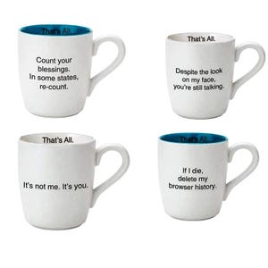May include: Set of four white ceramic mugs with blue rims. Each mug features a different humorous saying: "Count your blessings. In some states, re-count.", "Despite the look on my face, you're still talking.", "It's not me. It's you.", and "If I die, delete my browser history."
