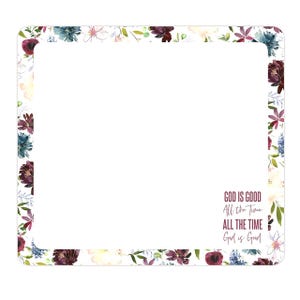 May include: A white background with a floral border in shades of burgundy, blue, and white. The text "GOD IS GOOD All the time ALL THE TIME God is Good" is printed in burgundy at the bottom of the image.
