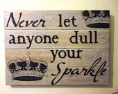 Quote Never Let Anyone Dull Your Sparkle Painted on Reclaimed Wood