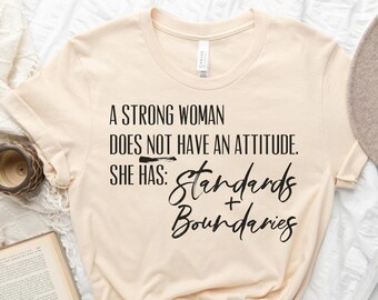 A Strong Woman Does Not Have Attitude She Has Standards and Boundaries | Women's T-Shirt | Women's Clothes | Cute Women's Tee