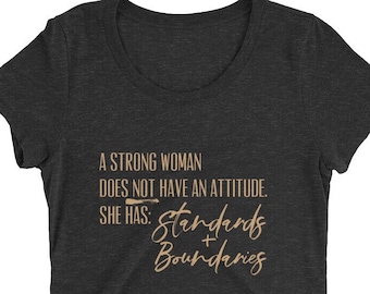 A Strong Woman Does Not Have Attitude She Has Standards and Boundaries | Women's T-Shirt | Women's Clothes | Cute Women's Tee