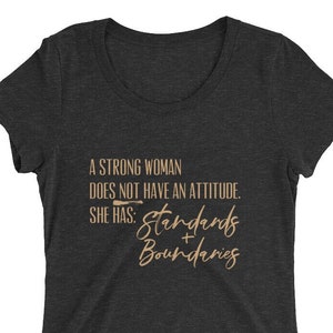 A Strong Woman Does Not Have Attitude She Has Standards and Boundaries | Women's T-Shirt | Women's Clothes | Cute Women's Tee