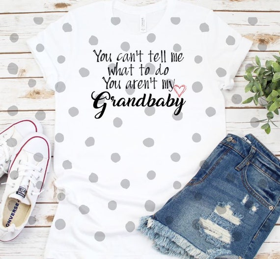 Téléchargement gratuit Images You Can T Tell Me What To Do You Re Not My Grandbaby Etsy le plus cool salutations