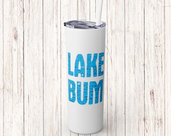 Lake Bum Skinny Tumbler with Straw, Gift for her, Lake Life, Boat Life, Summer Tumbler, Drink Tumbler, Vacation Tumbler, Gift for him.