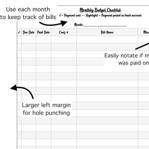 May include: A printable monthly budget checklist with 28 lines to track bills, due dates, paid dates, and amounts. The checklist has a larger left margin for hole punching. The text "Monthly Budget Checklist" is at the top of the page. The text "Easy to use Streamlined 28 lines" is in the lower right corner of the page. The text "Check my shop for a listing with this same document in an easier-to-read font!" is at the bottom of the page.