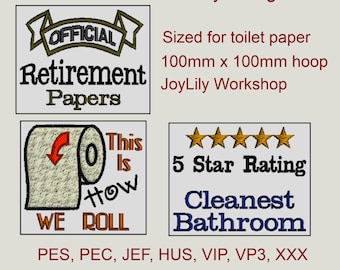 May include: Three machine embroidery designs for toilet paper. The designs are "Official Retirement Papers", "This Is How We Roll" with a toilet paper roll graphic, and "5 Star Rating Cleanest Bathroom".