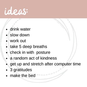 May include: A white background with a light pink header that reads "ideas:". Below, a list of self-care suggestions in black text, including "drink water", "slow down", and "work out". A white circular design is in the background.