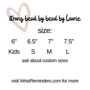 May include: White background with text that reads "strung bead by bead by Laurie" and "size:" followed by size options: 6", 6.5", 7", and 7.5". Sizes are also listed as Kids, S, M, and L. The text "ask about custom sizes" is also included.