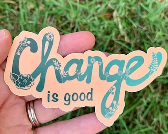 Change is good - vinyl sticker