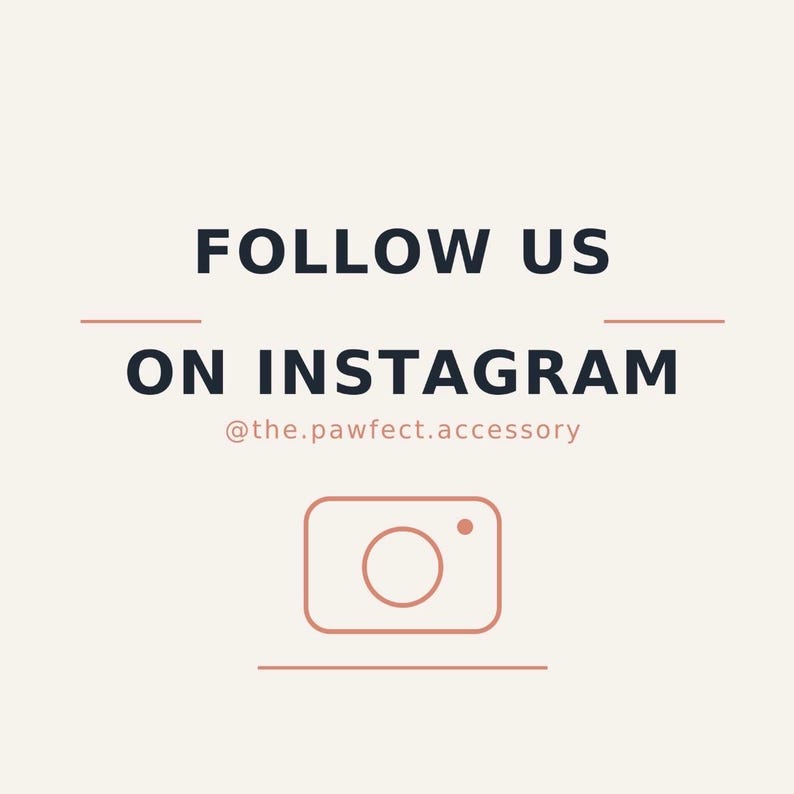 May include: A square graphic with a cream background featuring the dark blue text FOLLOW US ON INSTAGRAM, the handle @the.pawfect.accessory in light pink, and a simple light pink line-art camera icon centred between two horizontal lines.