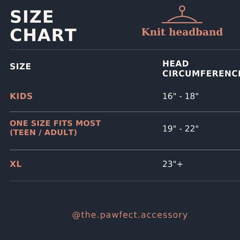 May include: A dark blue knit headband size chart with light pink text. It lists sizes for kids at 16-18 inches, one size fits most for teens and adults at 19-22 inches, and XL at 23 inches plus. The bottom includes the handle @the.pawfect.accessory.