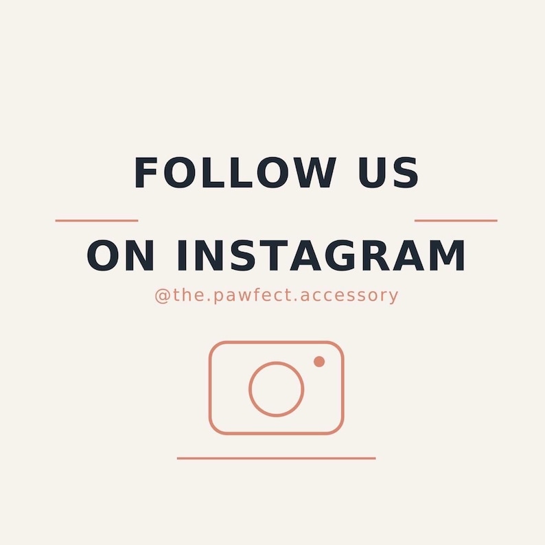 May include: A square graphic with a cream background featuring the dark blue text FOLLOW US ON INSTAGRAM, the handle @the.pawfect.accessory in light pink, and a simple light pink line-art camera icon centered between two horizontal lines.