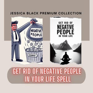 May include: Illustration with the text "GET RID OF NEGATIVE PEOPLE IN YOUR LIFE SPELL". The image features a person throwing "NEGATIVE PEOPLE" into a trash can. Another image shows a person meditating in front of mountains.