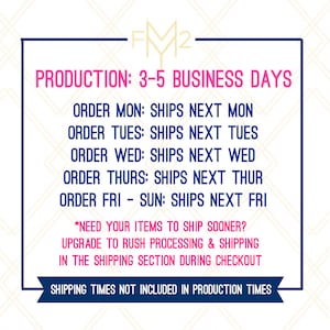May include: A graphic with the text "FM2" in pink and blue. The text "PRODUCTION: 3-5 BUSINESS DAYS" is in pink. The text "ORDER MON: SHIPS NEXT MON" is in blue. The text "ORDER TUES: SHIPS NEXT TUES" is in blue. The text "ORDER WED: SHIPS NEXT WED" is in blue. The text "ORDER THURS: SHIPS NEXT THUR" is in blue. The text "ORDER FRI - SUN: SHIPS NEXT FRI" is in blue. The text "*NEED YOUR ITEMS TO SHIP SOONER? UPGRADE TO RUSH PROCESSING & SHIPPING IN THE SHIPPING SECTION DURING CHECKOUT" is in blue. The text "SHIPPING TIMES NOT INCLUDED IN PRODUCTION TIMES" is in blue.