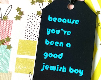 Because you’ve been a good Jewish boy gift tag -bar mitzvah, Jewish birthday, anniversary, Valentine’s Day card or Chanukah gift tag