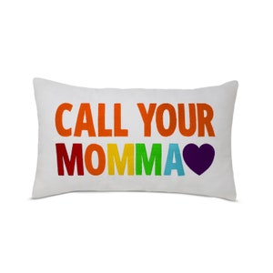 Call Your Momma Throw Pillow Cover, Personalized Message Pillow Case, Graduation Gift Pillow Cover, College Dorm Pillow Cover, LGBTQ Pride