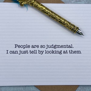 People are so judgmental. I can just tell by looking at them. * Funny card * snarky humor * hilarious birthday card * funny friend card
