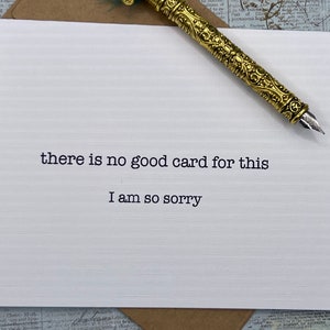 there is no good card for this. i am so sorry. * sympathy card * I&#39;m sorry card * card for grieving friend