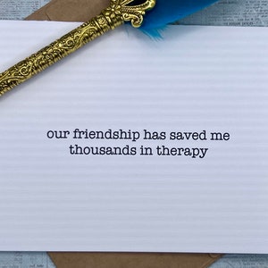 our friendship has saved me thousands in therapy * friendship * besties * best friends * therapeutic friend * thinking of you * confidant