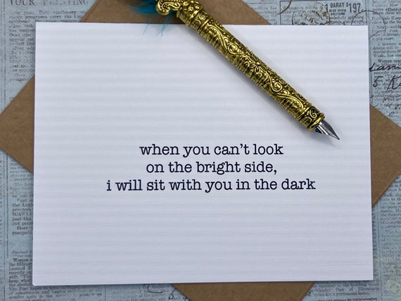 when you can't look on the bright side, i will sit with you in the dark * sympathy card * I'm sorry card * card for grieving friend