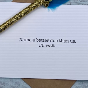 Name a better duo than us. I&#39;ll wait. * friendship * besties * best friends * therapeutic friend * thinking of you * confidant