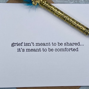 grief isn&#39;t meant to be shared...it&#39;s meant to be comforted * sympathy card * I&#39;m sorry card * card for grieving friend