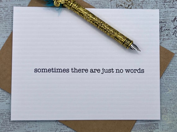 sometimes there are just no words * sympathy card * I'm sorry card * card for grieving friend