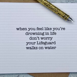 when you feel like you&#39;re drowning in life don&#39;t worry your Lifeguard walks on water * faith card * encouragement  Christian card  God card