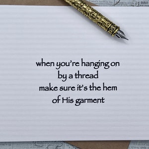 when you&#39;re hanging on by a thread make sure it&#39;s the hem of His garment * faith card * encouragement  Christian card  God card