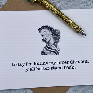 today I&#39;m letting my inner diva out. Y&#39;all better stand back. * funny greeting card * hilarious birthday card * silly card *