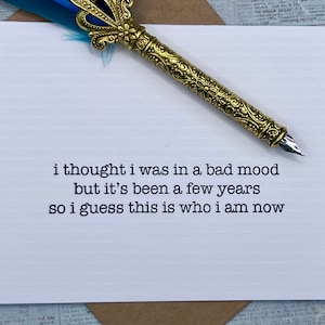 i thought i was in a bad mood but it&#39;s been a few years so i guess this is who i am now * birthday card * hilarious card * friendship card