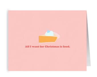 All I Want for Christmas is Food Greeting Card Funny Card Food Illustration Christmas Card Pumpkin Pie Thanksgiving